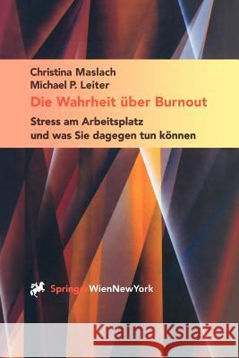 Die Wahrheit Über Burnout: Stress Am Arbeitsplatz Und Was Sie Dagegen Tun Können Maslach, Christina 9783211835722 Springer, Wien - książka