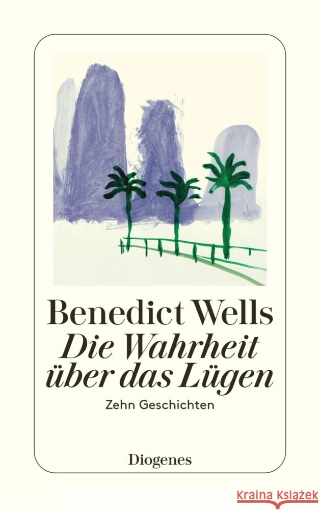 Die Wahrheit über das Lügen : Zehn Geschichten Wells, Benedict 9783257245240 Diogenes - książka