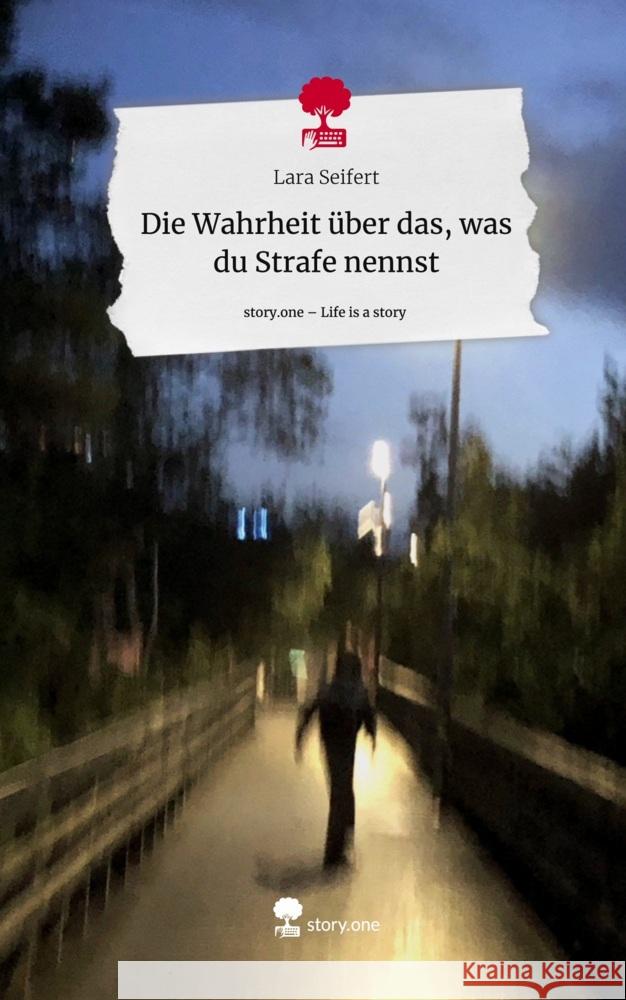 Die Wahrheit über das, was du Strafe nennst. Life is a Story - story.one Seifert, Lara 9783710851339 story.one publishing - książka