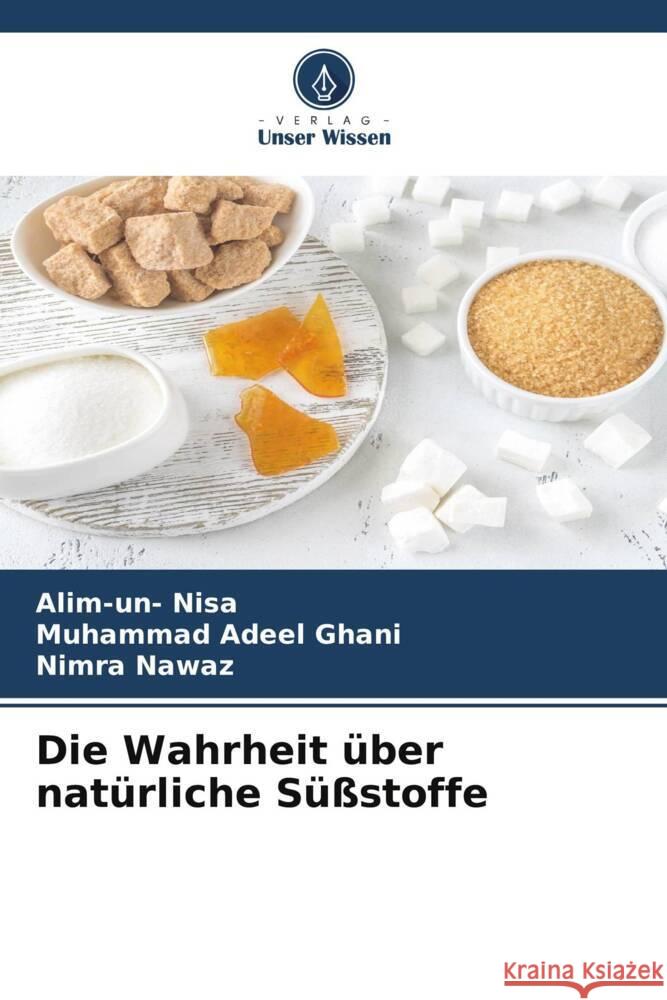 Die Wahrheit über natürliche Süßstoffe Nisa, Alim-un-, Ghani, Muhammad Adeel, Nawaz, Nimra 9786205445129 Verlag Unser Wissen - książka
