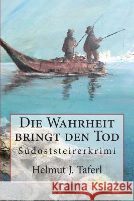 Die Wahrheit bringt den Tod ...: Südoststeirerkriminalroman Helmut, Taferl J. 9781507611777 Createspace - książka