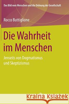 Die Wahrheit Im Menschen: Jenseits Von Dogmatismus Und Skeptizismus Buttiglione, Rocco 9783658140274 Springer vs - książka