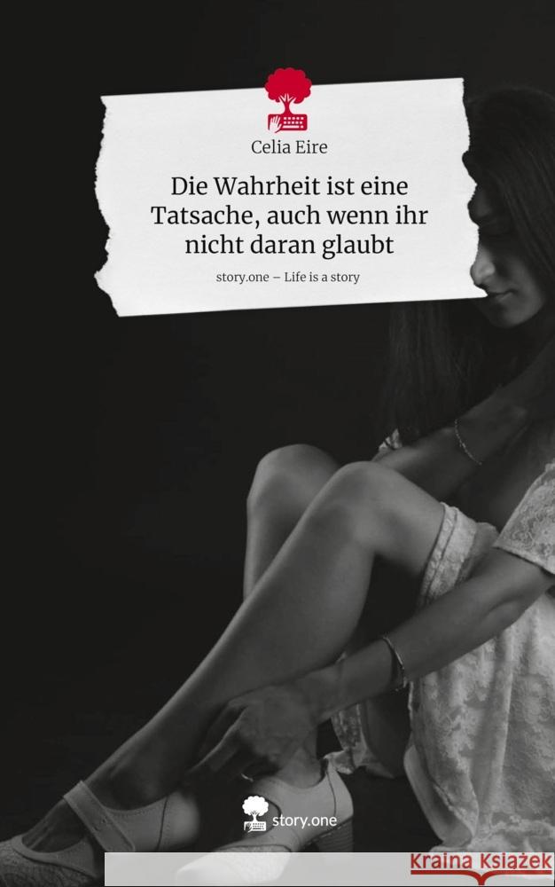 Die Wahrheit ist eine Tatsache, auch wenn ihr nicht daran glaubt. Life is a Story - story.one Eire, Celia 9783711586094 story.one publishing - książka