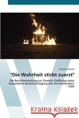 Die Wahrheit stirbt zuerst Driesen, Cornelia 9783639434194 AV Akademikerverlag - książka