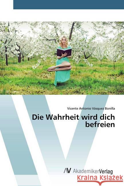 Die Wahrheit wird dich befreien Vásquez Bonilla, Vicente Antonio 9786202228411 AV Akademikerverlag - książka