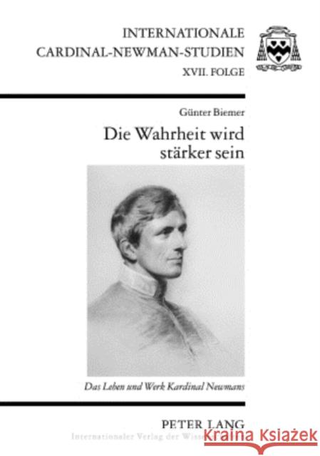 Die Wahrheit Wird Staerker Sein: Das Leben Und Werk Kardinal Newmans Biemer, Günter 9783631584217 Peter Lang Gmbh, Internationaler Verlag Der W - książka