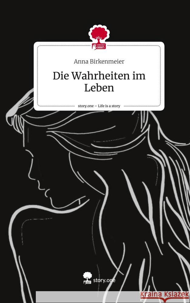 Die Wahrheiten im Leben. Life is a Story - story.one Birkenmeier, Anna 9783710894435 story.one publishing - książka