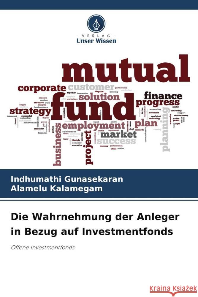 Die Wahrnehmung der Anleger in Bezug auf Investmentfonds Gunasekaran, Indhumathi, Kalamegam, Alamelu 9786204934402 Verlag Unser Wissen - książka