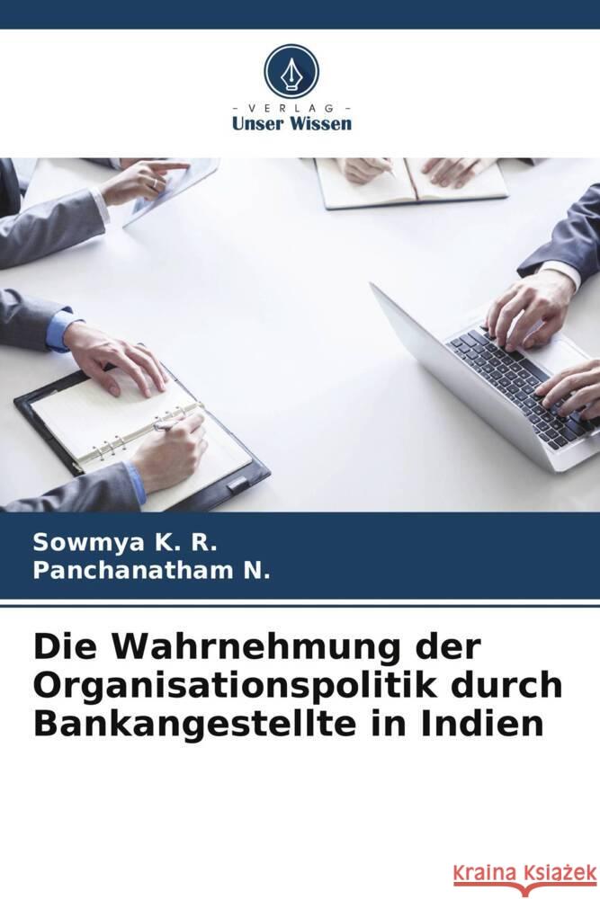 Die Wahrnehmung der Organisationspolitik durch Bankangestellte in Indien Sowmya K Panchanatham N 9786207152773 Verlag Unser Wissen - książka