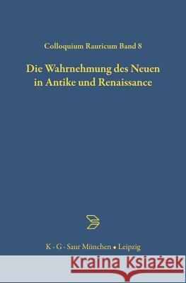 Die Wahrnehmung des Neuen in Antike und Renaissance Annemarie Ambühl, Emil Angehrn, Anton Bierl, Susanna Burghartz, Achatz Von Müller, Ulrich Meyer, Dietmar Peil, Bernd Roe 9783598774195 de Gruyter - książka