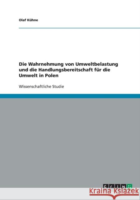 Die Wahrnehmung von Umweltbelastung und die Handlungsbereitschaft für die Umwelt in Polen Kühne, Olaf 9783638723756 Grin Verlag - książka