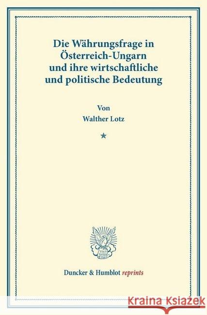 Die Wahrungsfrage in Osterreich-Ungarn Und Ihre Wirtschaftliche Und Politische Bedeutung: (Sonderabdruck Aus Schmollers Jahrbuch Fur Gesetzgebung. Jah Lotz, Walther 9783428165841 Duncker & Humblot - książka