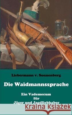 Die Waidmannssprache - Ein Vademecum für Jäger und Jagdliebhaber Sonnenberg, Liebermann von 9783746068442 Books on Demand - książka