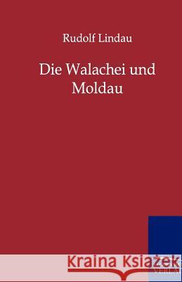 Die Walachei Und Moldau Lindau, Rudolf 9783864442148 Salzwasser-Verlag - książka