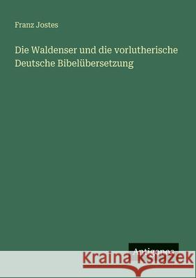 Die Waldenser und die vorlutherische Deutsche Bibel?bersetzung Franz Jostes 9783563901076 Antigonos Verlag - książka