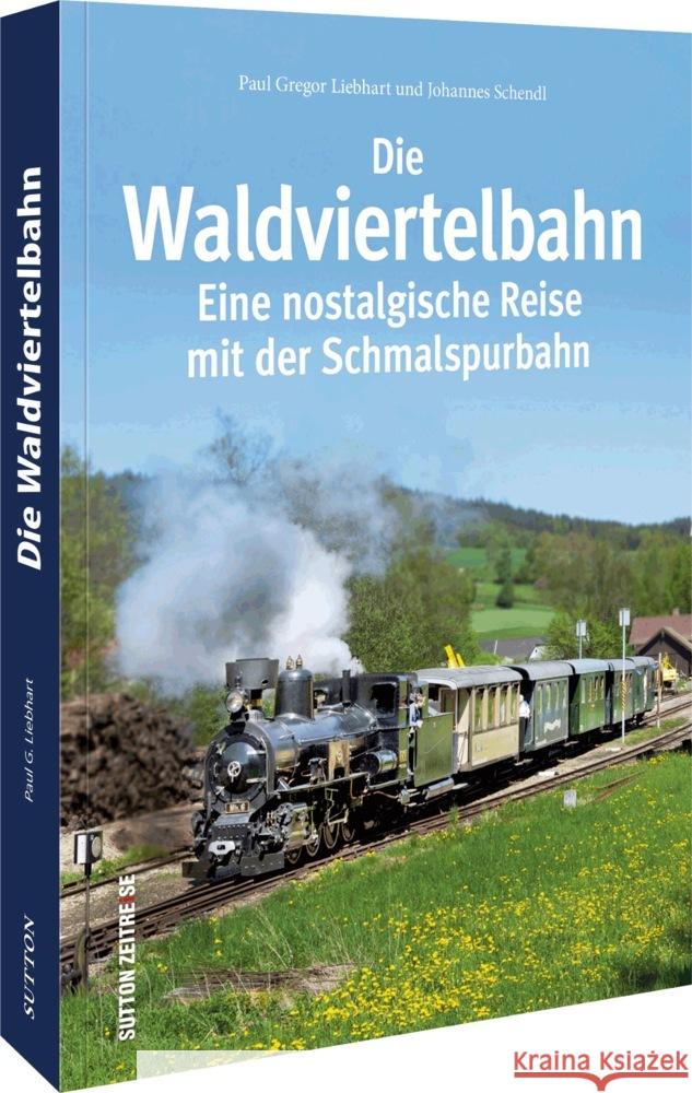 Die Waldviertelbahn Liebhart, Paul G. 9783963034527 Sutton - książka