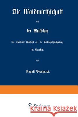 Die Waldwirthschaft Und Der Waldschutz Mit Besonderer Rücksicht Auf Die Waldschutzgesetzgebung in Preußen Bernhardt, August 9783642506215 Springer - książka