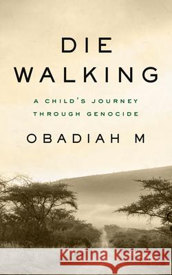 Die Walking: A Child's Journey Through Genocide Michel N 9781487009724 House of Anansi Press - książka