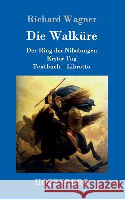 Die Walküre: Der Ring der Nibelungen Erster Tag Textbuch - Libretto Richard Wagner 9783861991670 Hofenberg - książka