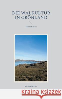 Die Walkultur in Grönland: Meine Reisen de la Vera, Vito 9788743044956 Books on Demand - książka