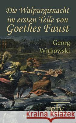 Die Walpurgisnacht Im Ersten Teile Von Goethes Faust Witkowski, Georg 9783862671304 Europäischer Literaturverlag - książka