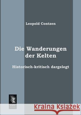 Die Wanderungen Der Kelten Leopold Contzen 9783955640279 Ehv-History - książka