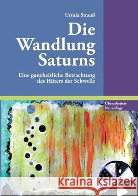 Die Wandlung Saturns: Eine ganzheitliche Betrachtung des Hüters der Schwelle Ursula Strauß 9783752669749 Books on Demand - książka