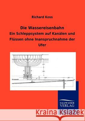 Die Wassereisenbahn Koss, Richard 9783864446924 Salzwasser-Verlag - książka