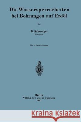 Die Wassersperrarbeiten Bei Bohrungen Auf Erdöl Schweiger, B. 9783642903878 Springer - książka