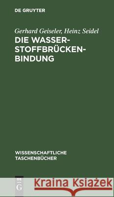 Die Wasserstoffbrückenbindung Gerhard Heinz Geiseler Seidel, Heinz Seidel 9783112541036 De Gruyter - książka