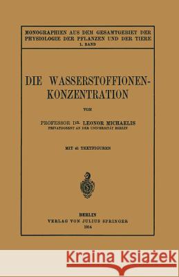 Die Wasserstoffionen-Konzentration: Ihre Bedeutung Fur Die Biologie Und Die Methoden Ihrer Messung Michaelis, Leonor 9783642888014 Springer - książka