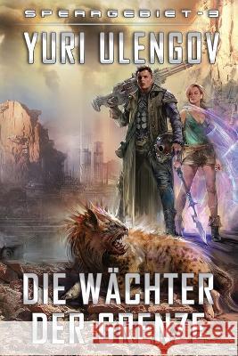 Die Wächter der Grenze (Sperrgebiet Buch 3): LitRPG-Serie Yuri Ulengov 9788076197268 Magic Dome Books - książka