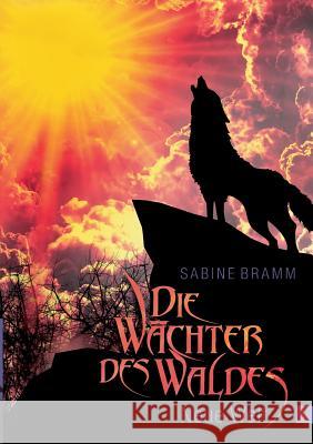 Die Wächter des Waldes: Neue Welt Bramm, Sabine 9783739287829 Books on Demand - książka