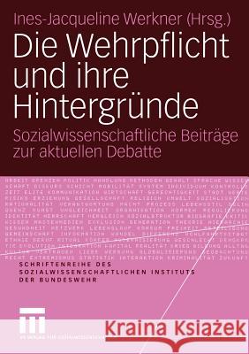 Die Wehrpflicht Und Ihre Hintergründe: Sozialwissenschaftliche Beiträge Zur Aktuellen Debatte Werkner, Ines-Jacqueline 9783531142739 Vs Verlag F R Sozialwissenschaften - książka