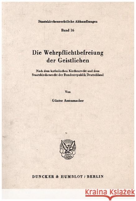 Die Wehrpflichtbefreiung Der Geistlichen: Nach Dem Katholischen Kirchenrecht Und Dem Staatskirchenrecht Der Bundesrepublik Deutschland Assenmacher, Gunter 9783428061907 Duncker & Humblot - książka