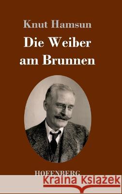 Die Weiber am Brunnen: Roman Knut Hamsun 9783743746176 Hofenberg - książka