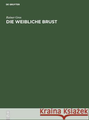Die Weibliche Brust: Handbuch Und Atlas Gros, Rainer 9783110108699 Walter de Gruyter - książka