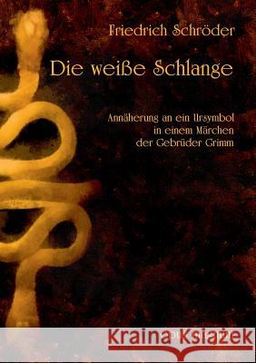 Die weiße Schlange: Annäherung an ein Ursymbol im Märchen der Gebrüder Grimm Schröder, Friedrich 9783939322832 Opus Magnum - książka