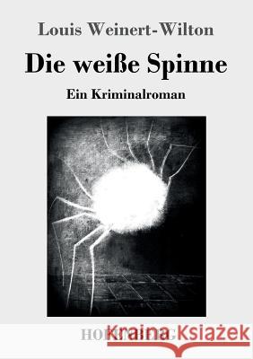 Die weiße Spinne: Ein Kriminalroman Louis Weinert-Wilton 9783743719927 Hofenberg - książka