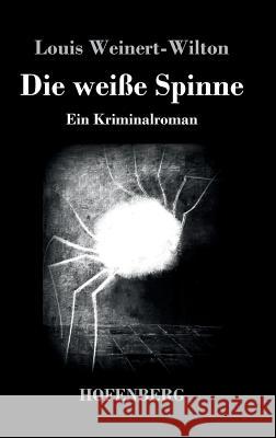 Die weiße Spinne: Ein Kriminalroman Louis Weinert-Wilton 9783743719934 Hofenberg - książka