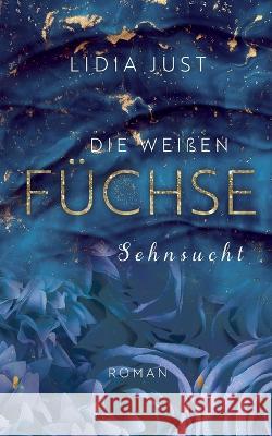 Die weißen Füchse: Sehnsucht Just, Lidia 9783756844623 Books on Demand - książka