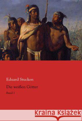 Die weißen Götter : Band 1 Stucken, Eduard 9783862678129 Europäischer Literaturverlag - książka
