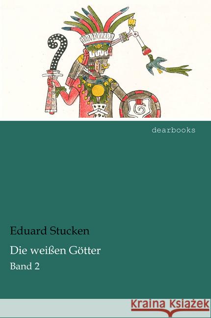 Die weißen Götter : Band 2 Stucken, Eduard 9783954557257 dearbooks - książka