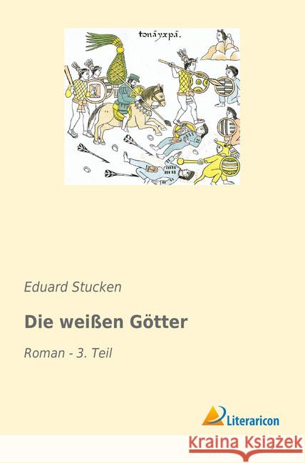 Die weißen Götter : Roman - 3. Teil Stucken, Eduard 9783965060999 Literaricon - książka