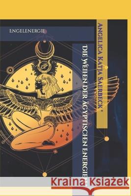 Die Weihen der ägyptischen Energien: Engelenergie Saerbeck, Angelica 9781081899011 Independently Published - książka