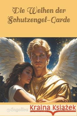 Die Weihen der Schutzengel - Garde Angelica Katja Saerbeck 9798673769997 Independently Published - książka