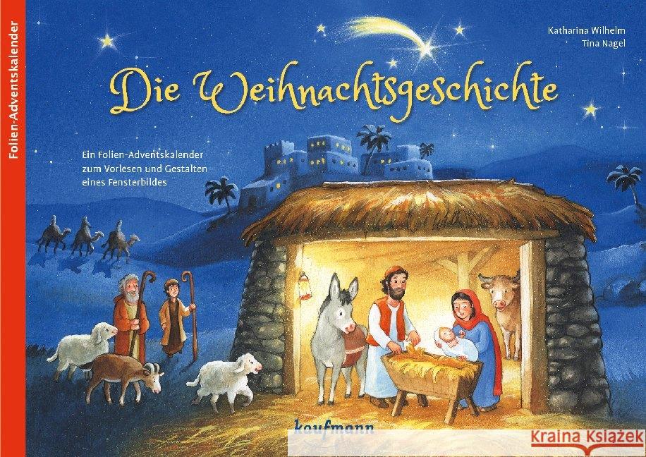 Die Weihnachtsgeschichte : Ein Folien-Adventskalender zum Vorlesen und Gestalten eines Fensterbildes Wilhelm, Katharina 9783780609489 Kaufmann - książka