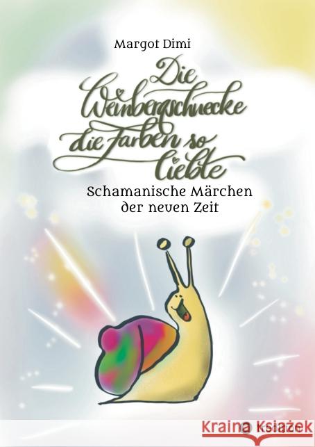 Die Weinbergschnecke die Farben so sehr liebte, Märchen für Kinder und Erwachsene Dimi, Margot 9783347491960 tredition - książka