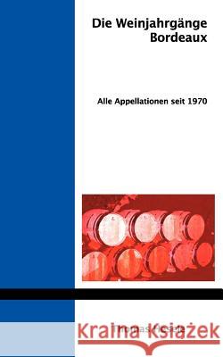 Die Weinjahrgänge Bordeaux: Alle Appellationen seit 1970 Thomas Hesele 9783833460883 Books on Demand - książka