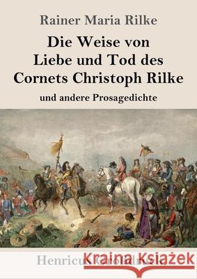 Die Weise von Liebe und Tod des Cornets Christoph Rilke (Großdruck): und andere Prosagedichte Rainer Maria Rilke 9783847843986 Henricus - książka
